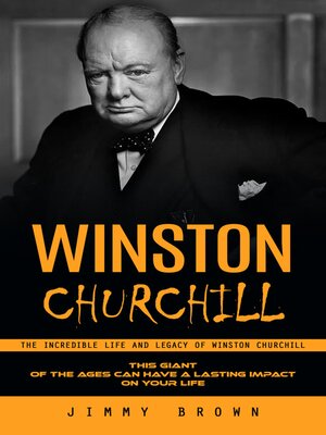 cover image of Winston Churchill--The Incredible Life and Legacy of Winston Churchill (This Giant of the Ages Can Have a Lasting Impact on Your Life)